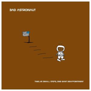 Bad Astronaut: Twelve Small Steps, One Giant Disappointment [LP] - VINYL Product Image