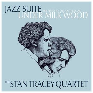 Stan Tracey Quartet: Jazz Suite Inspired by Dylan Thomas' Under Milk Wood [LP] - VINYL Product Image