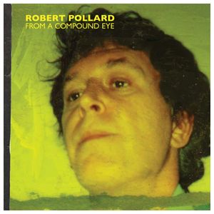 Robert Pollard: From a Compound Eye [LP] - VINYL Product Image