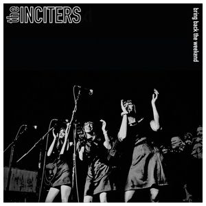 The Inciters: Bring Back the Weekend [LP] - VINYL Product Image