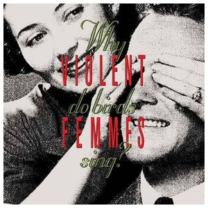 Violent Femmes: Why Do Birds Sing? [30th Anniversary Edition] [LP] - VINYL Product Image