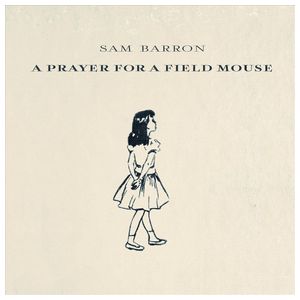 Sam Barron: A Prayer for a Field Mouse [LP] - VINYL Product Image