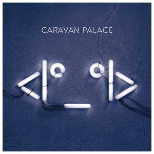 Caravan Palace: <I°_°I> (aka Robot Face) [LP] - VINYL Product Image