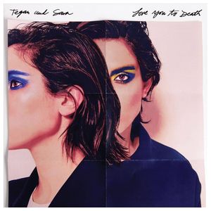 Tegan and Sara: Love You to Death [LP] [LP] - VINYL Product Image