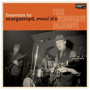 Thee Headcoats: Heavens to Murgatroyd, Even! It's Thee Headcoats! (Already) [LP] - VINYL Product Image