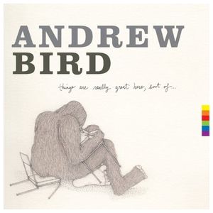 Andrew Bird: Things Are Really Great Here, Sort Of... [LP] - VINYL Product Image