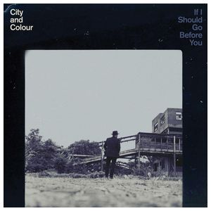 City and Colour: If I Should Go Before You [LP] - VINYL Product Image