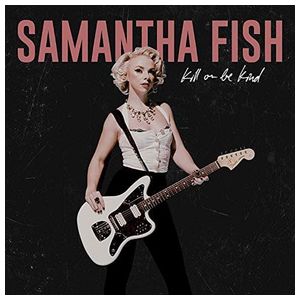 Samantha Fish: Kill or Be Kind [LP] - VINYL Product Image