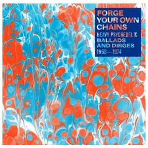 Various Artists: Forge Your Own Chains: Heavy Psychedelic Ballads and Dirges, 1968-1974 [LP] - VINYL Product Image