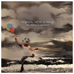 Captain We're Sinking: The Future Is Cancelled [LP] - VINYL Product Image