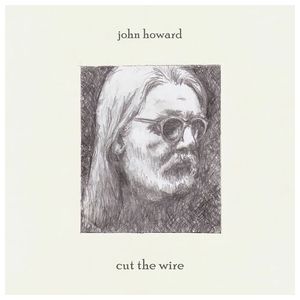 John Howard: Cut the Wire [LP] - VINYL Product Image