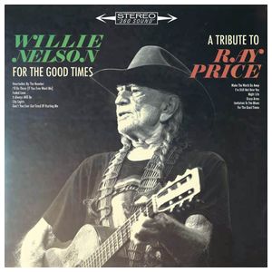 Willie Nelson: For the Good Times: A Tribute to Ray Price [LP] [LP] - VINYL Product Image