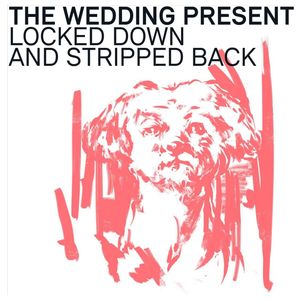 The Wedding Present: Locked Down & Stripped Back [LP] - VINYL Product Image