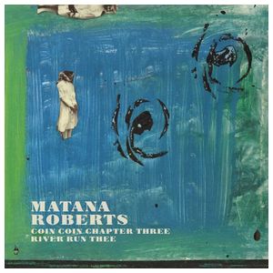 Matana Roberts: Coin Coin Chapter Three: River Run Thee [LP] - VINYL Product Image