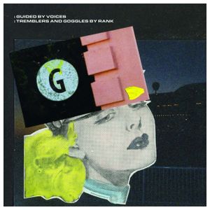 Guided by Voices: Tremblers & Goggles by Rank [LP] - VINYL Product Image
