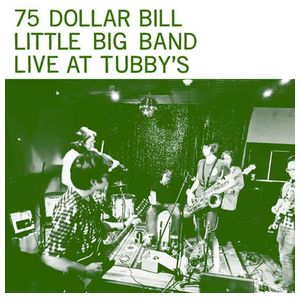 75 Dollar Bill Little Big Band: Live at Tubby's [LP] - VINYL Product Image