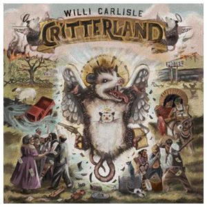 Willi Carlisle: Critterland [LP] - VINYL Product Image