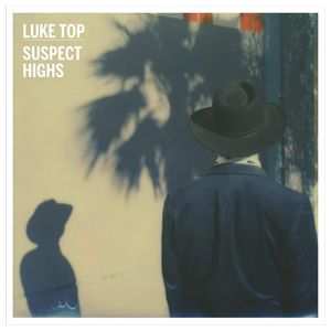 Luke Top: Suspect Highs [LP] - VINYL Product Image