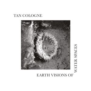Tan Cologne: Earth Visions of Water Spaces [LP] - VINYL Product Image