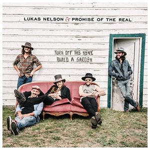Lukas Nelson & Promise of the Real: Turn Off the News, Build a Garden [LP] - VINYL Product Image