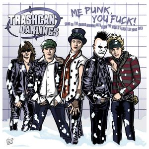 Trashcan Darlings: Me Punk, You Fuck! [LP] [VINYL] Product Image