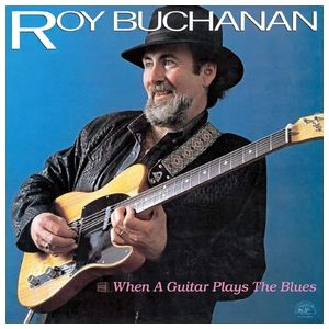 Roy Buchanan: When a Guitar Plays the Blues [LP] - VINYL Product Image