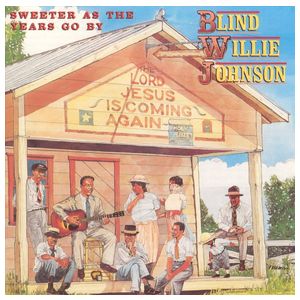 Blind Willie Johnson: Sweeter as the Years Go By [LP] - VINYL Product Image