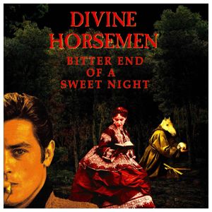 Divine Horsemen: Bitter End of a Sweet Night [LP] - VINYL Product Image