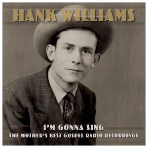 Hank Williams: I'm Gonna Sing: The Mother's Best Gospel Radio Recordings [LP] - VINYL Product Image