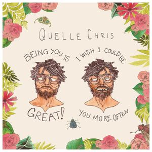 Quelle Chris: Being You Is Great! I Wish I Could Be You More Often [LP] - VINYL Product Image