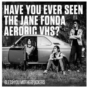 Have You Ever Seen the Jane Fonda Aerobic VHS?: Bless You Motherfuckers [LP] - VINYL Product Image
