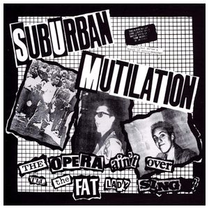 Suburban Mutilation: The Opera Ain't Over Till the Fat Lady Sings [LP] - VINYL Product Image