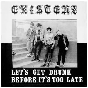 Existenz: Let's Get Drunk Before It's Too Late [LP] - VINYL Product Image
