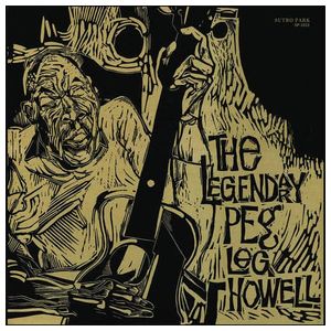 Peg Leg Howell: The Legendary Peg Leg Howell [LP] - VINYL Product Image
