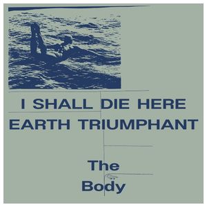 The Body: I Shall Die Here [LP] - VINYL Product Image