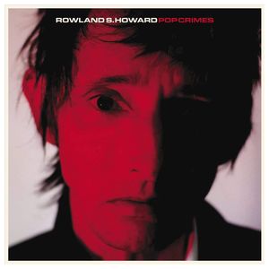 Rowland S. Howard: Pop Crimes [LP] [LP] - VINYL Product Image
