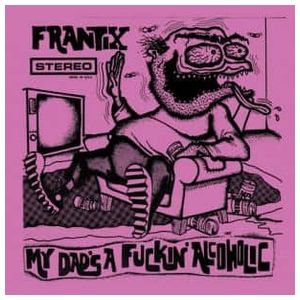 Frantix: My Dad's a Fuckin' Alcoholic [LP] - VINYL Product Image