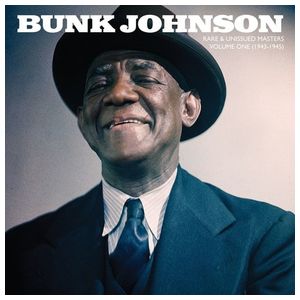 Bunk Johnson: Rare & Unissued Masters, Vol. 1: 1943-45 [LP] - VINYL Product Image