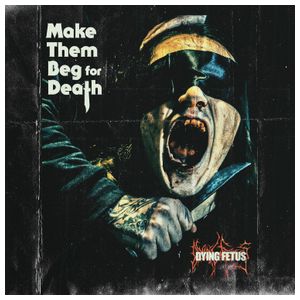 Dying Fetus: Dying Fetus - Make Them Beg For Death  - VINYL LP Product Image
