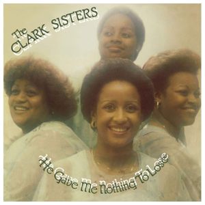 The Clark Sisters: He Gave Me Nothing to Lose (But All to Gain) [LP] [VINYL] Product Image