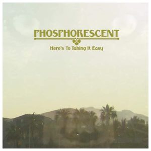 Phosphorescent: Here's to Taking It Easy [LP] - VINYL Product Image