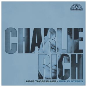 Charlie Rich: I Hear Those Blues: Rich in Stereo [LP] - VINYL Product Image