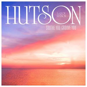Leroy Hutson: Soothe You, Groove You [LP] - VINYL Product Image