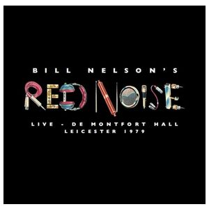 Bill Nelson's Red Noise: Live at the De Montfort Hall Leicester 1979 [LP] - VINYL Product Image