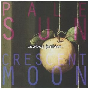 Cowboy Junkies: Pale Sun, Crescent Moon [LP] - VINYL Product Image