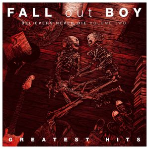 Fall Out Boy: Believers Never Die: The Greatest Hits, Vol. 2 [LP] - VINYL Product Image
