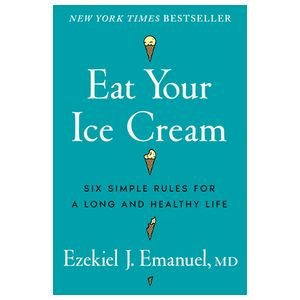Eat Your Ice Cream: Six Simple Rules for a Long and Healthy Life Product Image