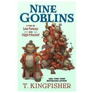 Nine Goblins: A Tale of Low Fantasy and High Mischief Product Image
