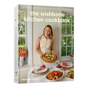 The Wishbone Kitchen Cookbook: Seasonal Recipes for Everyday Luxury and Elevated Entertaining Product Image