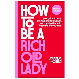 How to Be a Rich Old Lady: Your Guide to Easy Investing, Building Wealth, and Creating the Wild, Beautiful Life You Want Product Image
